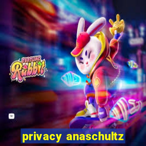 privacy anaschultz